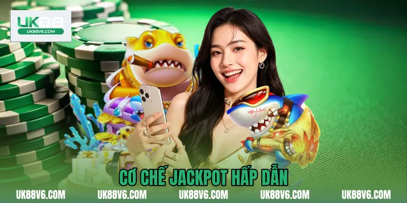 Cơ chế jackpot hấp dẫn