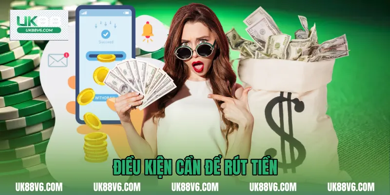 Điều kiện cần để rút tiền 