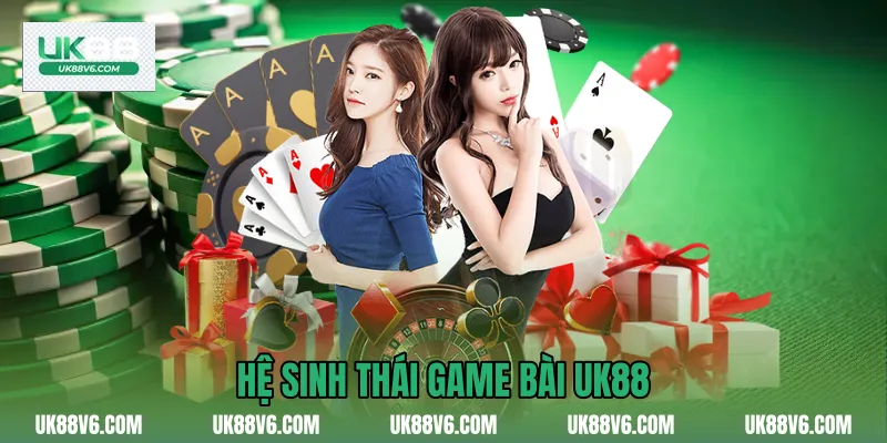 Hệ sinh thái Game bài UK88