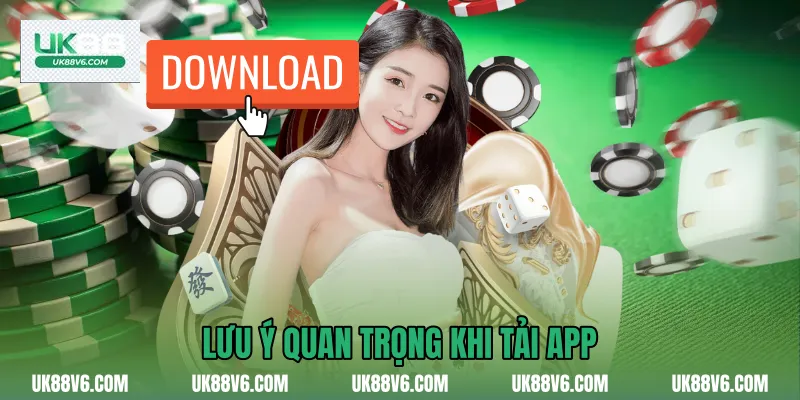 Lưu ý quan trọng khi Tải app