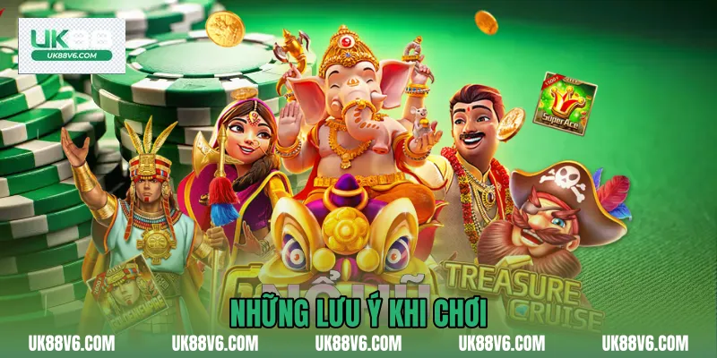 Những lưu ý khi chơi