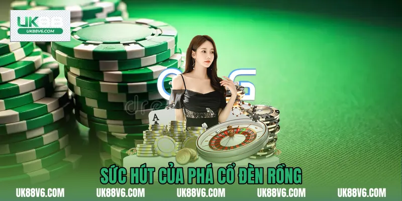 Sức hút của phá cổ đèn rồng
