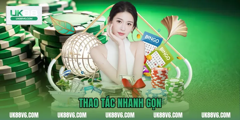 Thao tác nhanh gọn