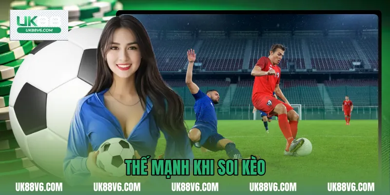 Thế mạnh khi soi kèo