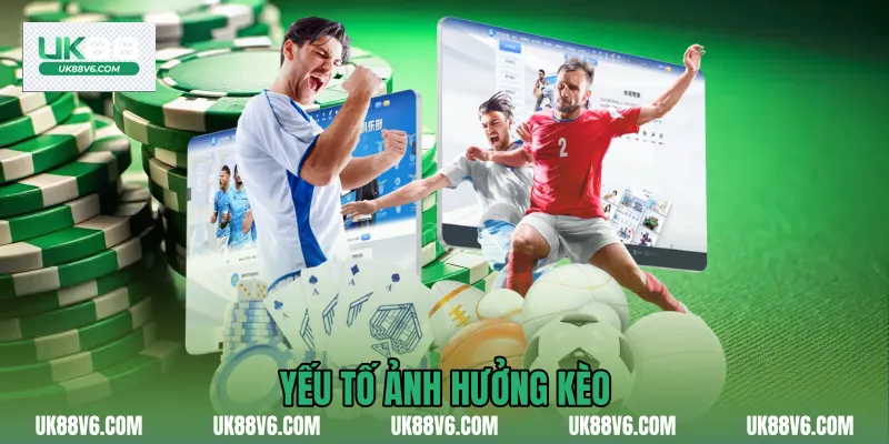 Yếu tố ảnh hưởng kèo